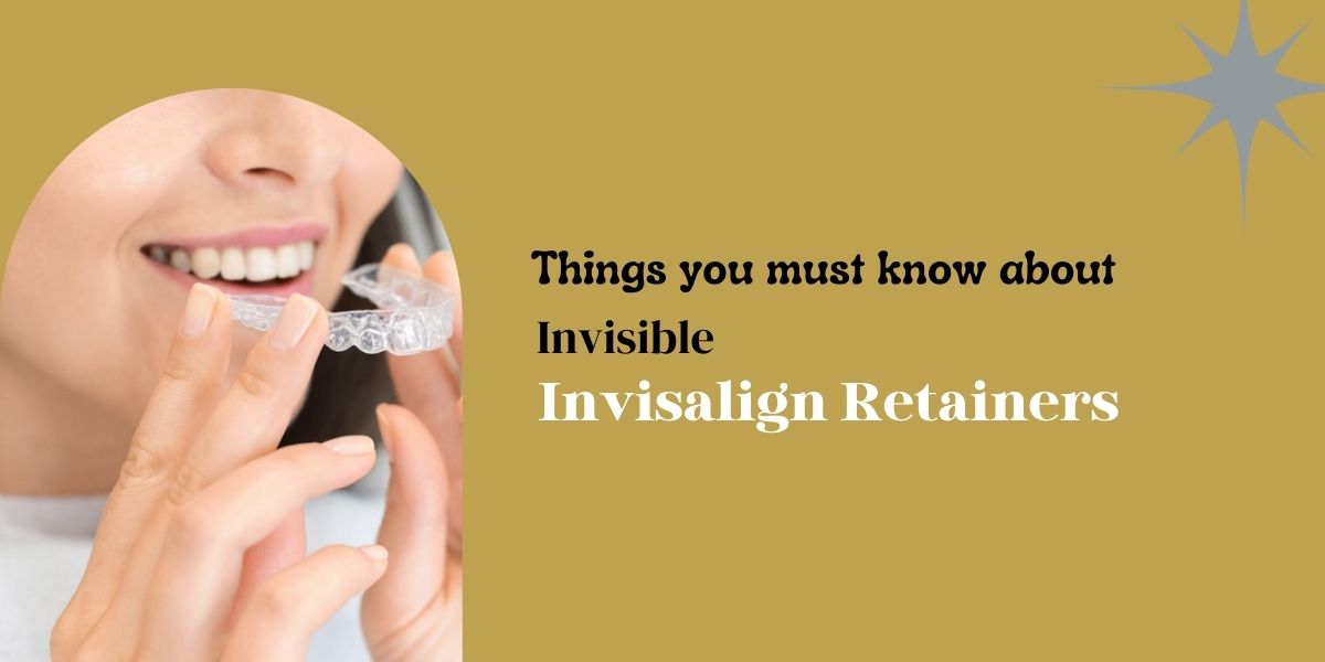 Things you must know about invisible Invisalign retainers