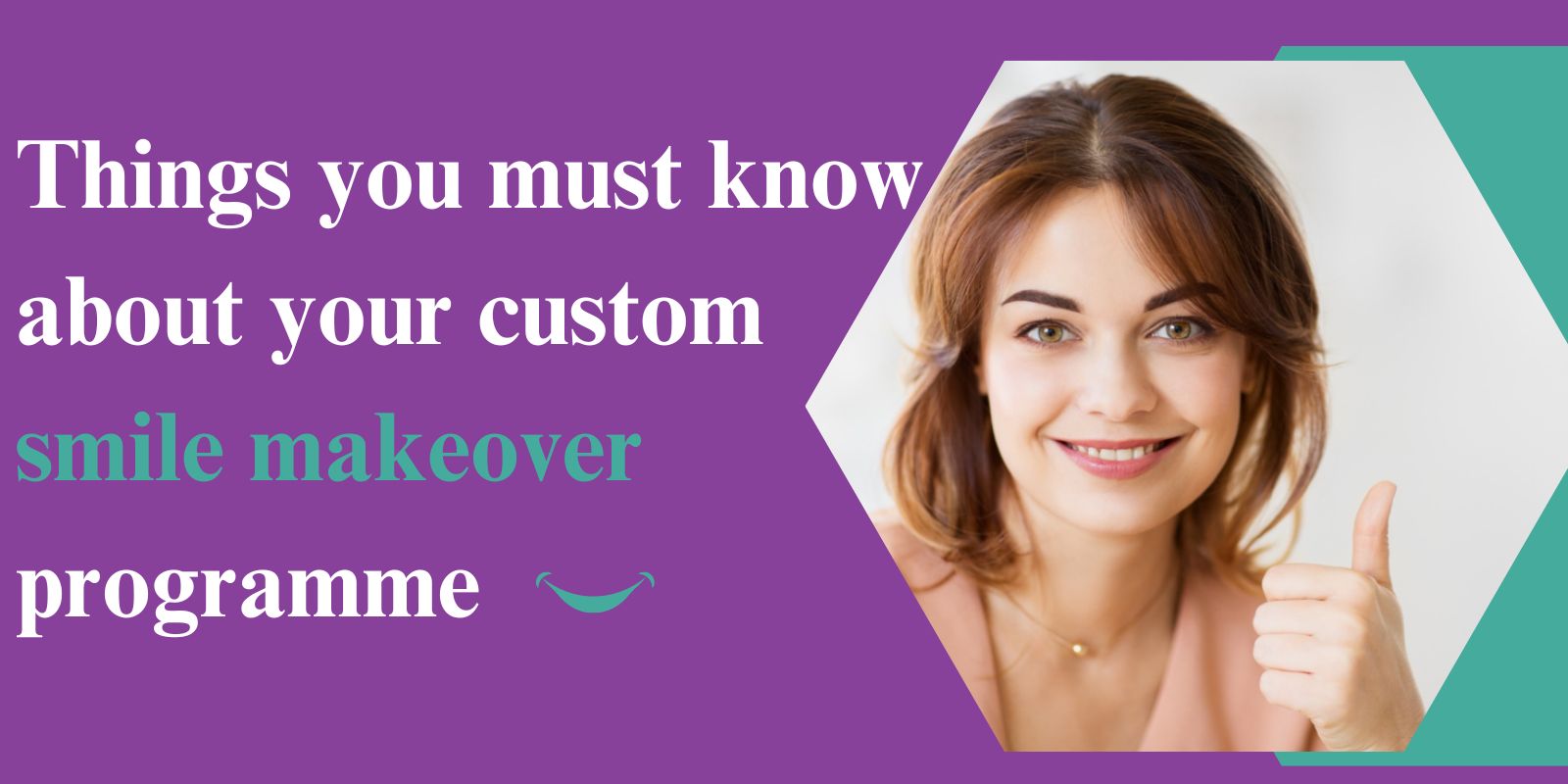 Things you must know about your custom smile makeover programme